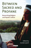 Between sacred and profane researching religion and popular culture /