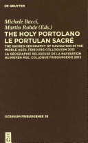 The Holy Portolano : the sacred geography of navigation in the Middle Ages : Fribourg colloquim 2013 /