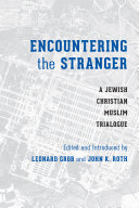 Encountering the stranger a Jewish-Christian-Muslim trialogue /
