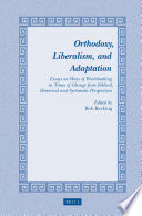 Orthodoxy, liberalism, and adaptation essays on ways of worldmaking in times of change from biblical, historical, and systematic perspectives /