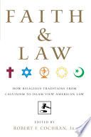 Faith and Law how religious traditions from Calvinism to Islam view American law /