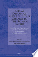 Ritual dynamics and religious change in the Roman Empire proceedings of the eighth Workshop of the International Network Impact of Empire (Heidelberg, July 5-7, 2007) /