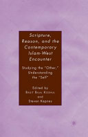 Scripture, reason, and the contemporary Islam-west encounter studying the "other", understanding the "self" /