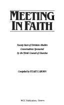 Meeting in faith : twenty years of christian-muslim conversations sponsored by the world council of churches /