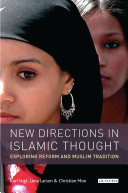 New directions in Islamic thought : exploring reform and Muslim tradition /