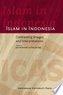 Islam in Indonesia contrasting images and interpretations /