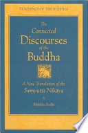 The connected discourses of the Buddha a new translation of the Saṃyutta Nikāya; translated from the Pāli by Bhikkhu Bodhi.