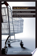 How much is enough? Buddhism, consumerism, and the human environment /