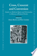 Cross, crescent and conversion studies on medieval Spain and christendom in memory of Richard Fletcher /