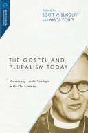 The gospel and pluralism today : reassessing Lesslie Newbigin in the 21st century /