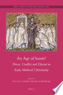 An age of saints? power, conflict, and dissent in early medieval Christianity /