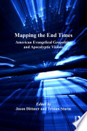Mapping the end times American evangelical geopolitics and apocalyptic visions /