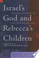 Israel's God and Rebecca's children christology and community in early Judaism and Christianity : essays in honor of Larry W. Hurtado and Alan F. Segal /
