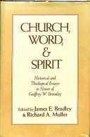 Church, word, and spirit : historical and theological essays in honor of Geoffrey W. Bromiley /
