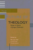 The future of theology : essays in honor of Jürgen Moltmann /