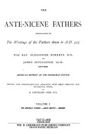 The Ante-nicene fathers : Vol.1 (the writings of the fathers down to A.D. 325) /