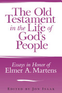 The Old Testament in the life of God's people essays in honor of Elmer A. Martens /