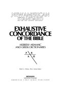 New American standard exhaustive concordance of the bible : Hebrew- Aramaic and Greek dictionaries /