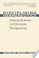 Disciplining hermeneutics : interpretation in Christian perspective.