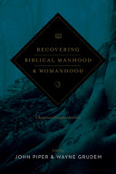 Recovering biblical manhood & womanhood : a response to evangelical feminism /
