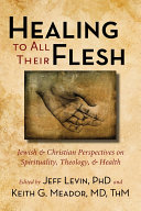 Healing to all their flesh essays in spirituality, theology, and health /