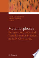 Metamorphoses resurrection, body, and transformative practices in early Christianity /