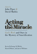Acting the miracle : God's work and ours in the mystery of sanctification /
