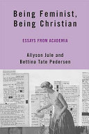 Being feminist, being Christian essays from academia /