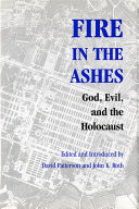 Fire in the ashes God, evil, and the Holocaust /