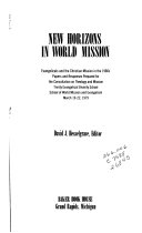 New horizons in world mission : evangelicals and the Christian mission in the 1980s : papers and responses prepared for the Consultation on Theology and Mission, Trinity Evangelical Divinity School, School of World Mission and Evangelism, March 19-22, 1979 /