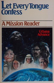 Let every tongue confess : a mission reader : Urbana advance /