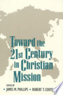 Toward the twenty-first century in Christian mission : essays in honor of Gerald H. Anderson, director, Overseas Ministries Study Center, New Haven, Connecticut, editor, International bulletin of missionary research /