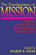 The transfiguration of mission : biblical, theological & historical foundations /