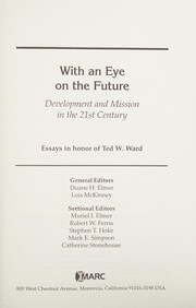 With an eye on the future : development and mission in the 21st century : essays in honor of Ted W. Ward/