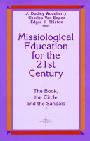 Missiological education for the twenty-first century : the book, the circle, and the sandals /