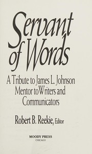 Servant of words : a tribute to James L. Johnson, mentor to writers and communicators /