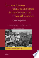 Protestant missions and local encounters in the nineteenth and twentieth centuries unto the ends of the world /