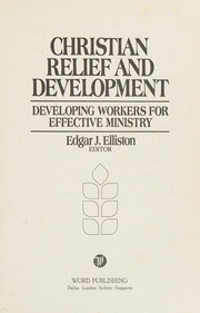 Christian relief and development : developing workers for effective ministry /