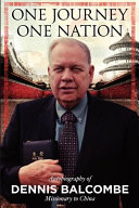 One journey, one nation : autobiography of Dennis Balcombe missionary to China /