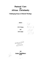 Pastoral care in African Christianity : challenging essays in pastoral theology /