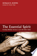 The essential spirit : providing wholistic services to and with older adults /