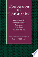 Conversion to Christianity : historical and anthropological perspectives on a great transformation/