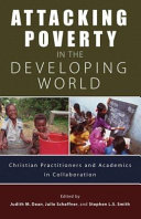Attacking poverty in the developing world : Christian practitioners and academics in collaboration /