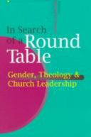 In search of a round table : gender, theology & church leadership /