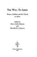 The Will to arise : women, tradition, and the church in Africa /
