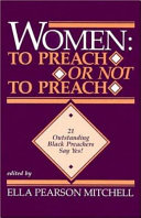 women : to preach or not to preach: 21 outstanding black preachers say yes! /