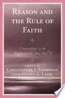 Reason and the rule of faith conversations in the tradition with John Paul II /