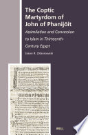 The Coptic Martyrdom of John of Phanijōit assimilation and conversion to Islam in thirteenth-century Egypt /
