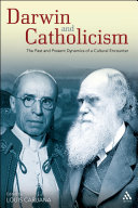 Darwin and Catholicism the past and present dynamics of a cultural encounter /