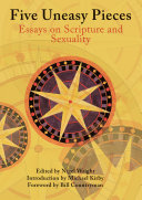 Five uneasy pieces : essays on scripture and sexuality /